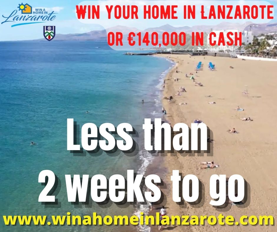 Less than to 2 Weeks to go…. Win your own own in Lanzarote or €140,000 in cash