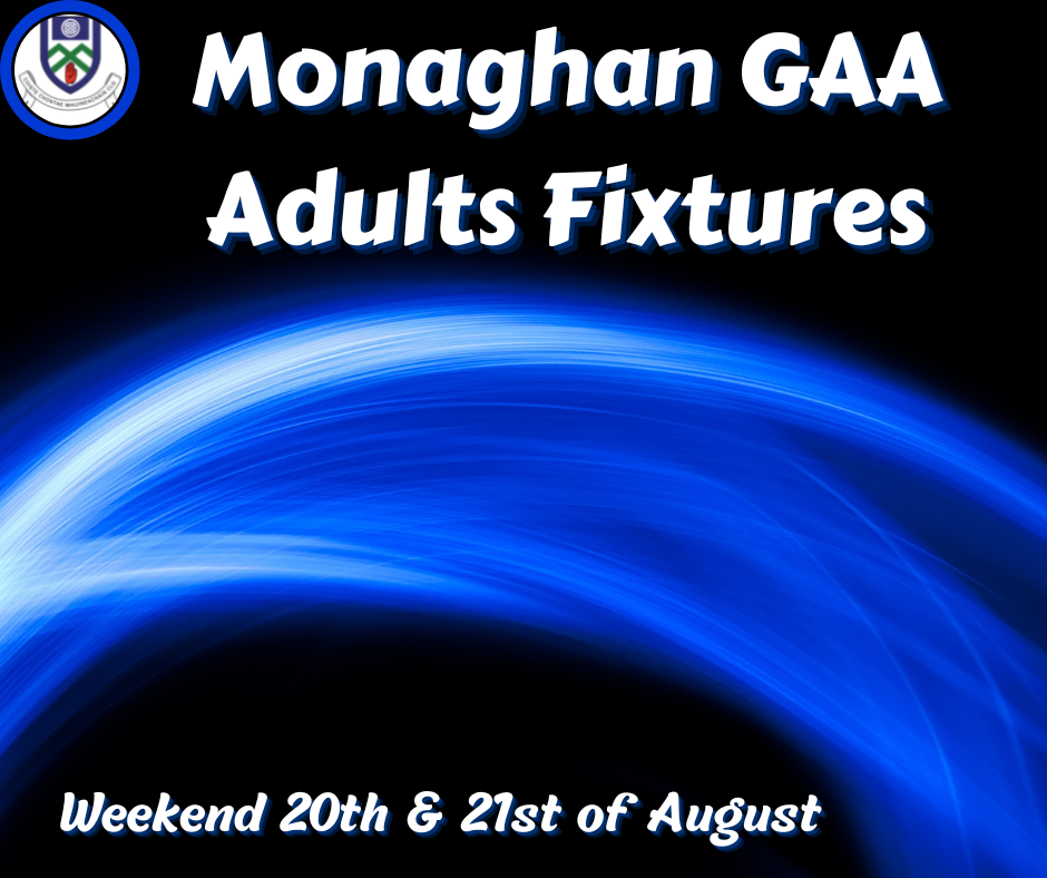 Monaghan GAA Adult Fixtures Weekend 20th & 21st of August