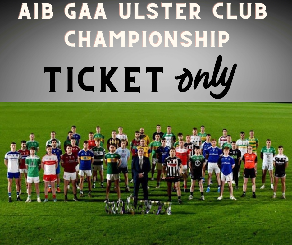 ULSTER CLUB CHAMPIONSHIP – TICKET ONLY